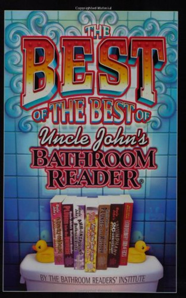 The Best of the Best of Uncle John's Bathroom Reader (Uncle John's Bathroom Readers)