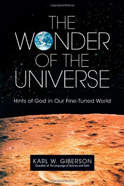 The Wonder of the Universe: Hints of God in Our Fine-Tuned World