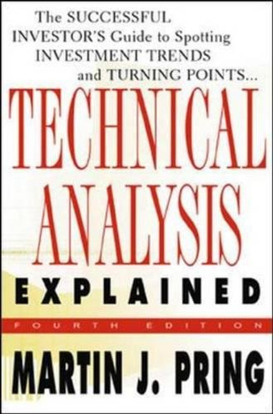 Technical Analysis Explained : The Successful Investor's Guide to Spotting Investment Trends and Turning Points