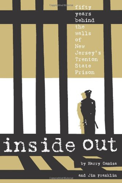 Inside Out: Fifty Years Behind The Walls Of New Jersey's Trenton State Prison