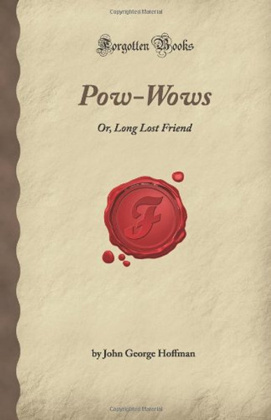 Pow-Wows: Or, Long Lost Friend (Forgotten Books)
