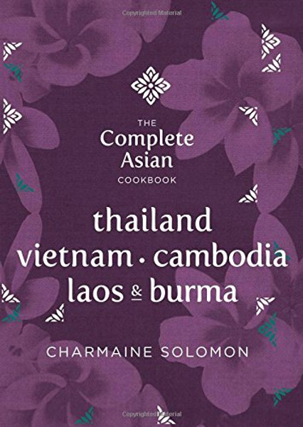 The Complete Asian Cookbook Series: Thailand, Vietnam, Cambodida, Laos & Burma