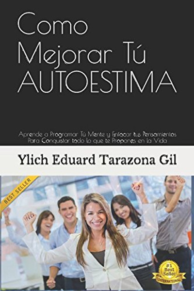 Como Mejorar T AUTOESTIMA: Aprende a Programar T Mente y Enfocar tus Pensamientos Para Conquistar todo lo que te Propones en la Vida (Principios ... del xito - Volumen 1 de 8) (Spanish Edition)