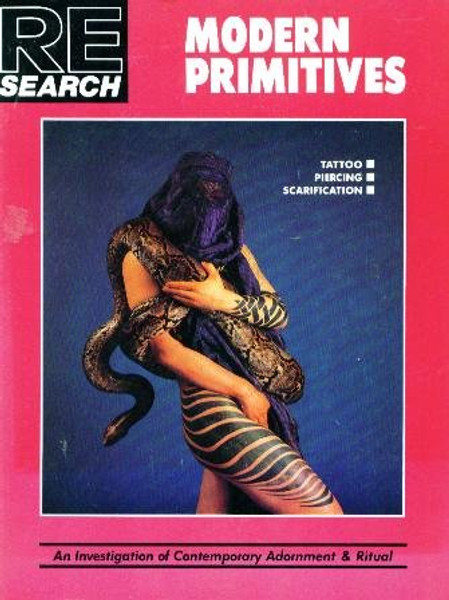 Modern Primitives:  Tattoo, Piercing, Scarification- An Investigation of Contemporary Adornment & Ritual (RE / Search, No. 12)