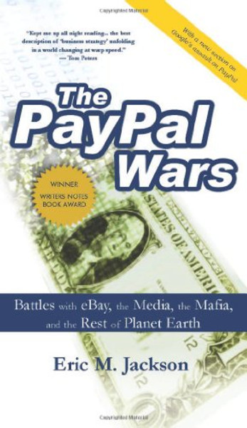 The PayPal Wars: Battles with eBay, the Media, the Mafia, and the Rest of Planet Earth