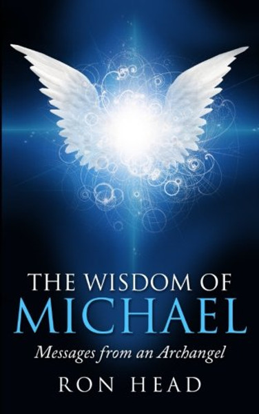 The Wisdom of Michael: Messages from an Archangel