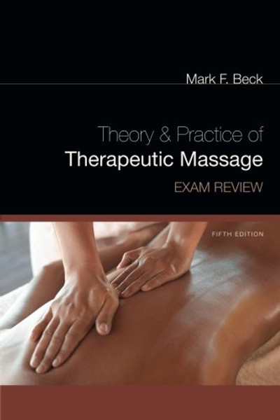 Exam Review for Beck's Theory and Practice of Therapeutic Massage, 5th (Theory & Practice of Therapeutic Massage)