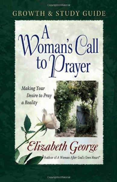 A Woman's Call to Prayer Growth and Study Guide: Making Your Desire to Pray a Reality
