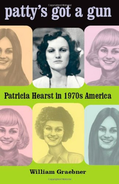 Patty's Got a Gun: Patricia Hearst in 1970s America