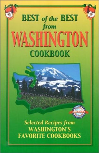 Best of the Best from Washington Cookbook: Selected Recipes from Washington's Favorite Cookbooks (Best of the Best Cookbook)