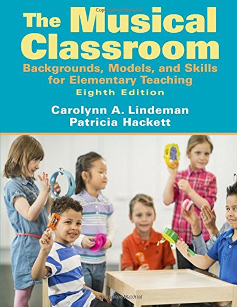 Musical Classroom: Backgrounds, Models, and Skills for Elementary Teaching