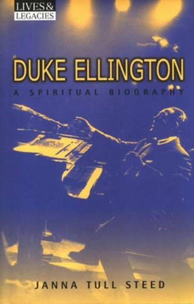 Duke Ellington: A Spiritual Biography (Lives & Legacies)