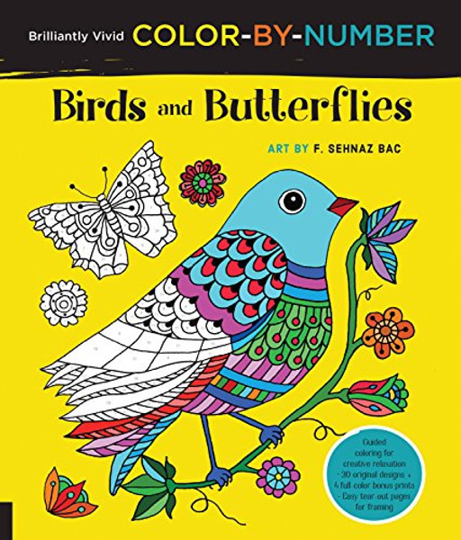Brilliantly Vivid Color-by-Number: Birds and Butterflies: Guided coloring for creative relaxation--30 original designs + 4 full-color bonus prints--Easy tear-out pages for framing