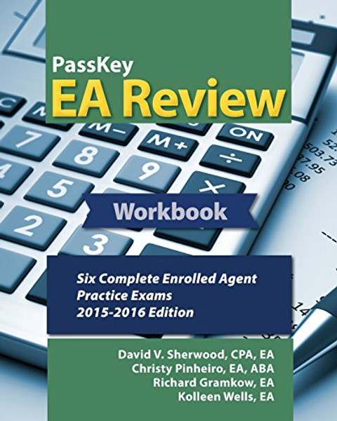 PassKey EA Review Workbook:: Six Complete Enrolled Agent Practice Exams: 2015-2016 Edition