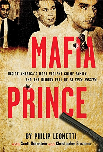 Mafia Prince: Inside America's Most Violent Crime Family and the Bloody Fall of La Cosa Nostra