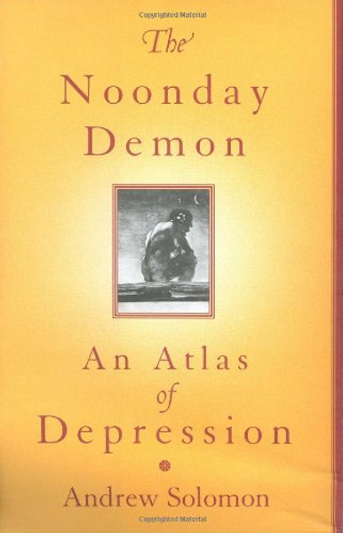 The Noonday Demon: An Atlas Of Depression