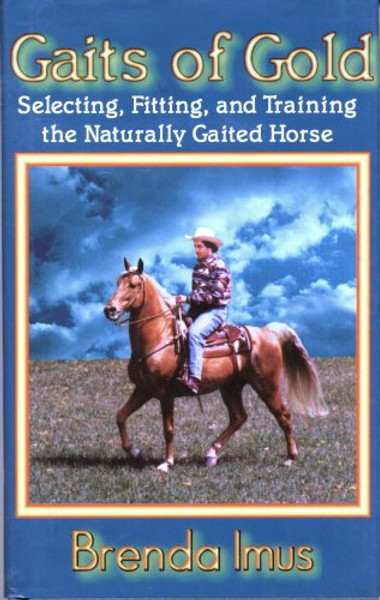 Gaits of Gold: Selecting, Fitting, and Training the Naturally Gaited Horse