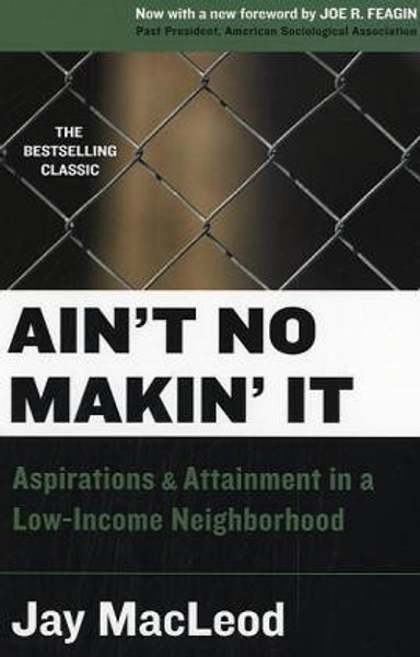 Ain't No Makin' It: Aspirations and Attainment in a Low-Income Neighborhood, Second Edition with a New Foreword by Joe Feagin