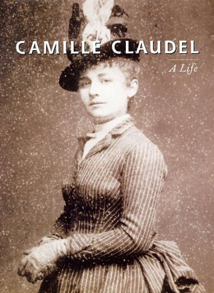 CAMILLE CLAUDEL:  A Life