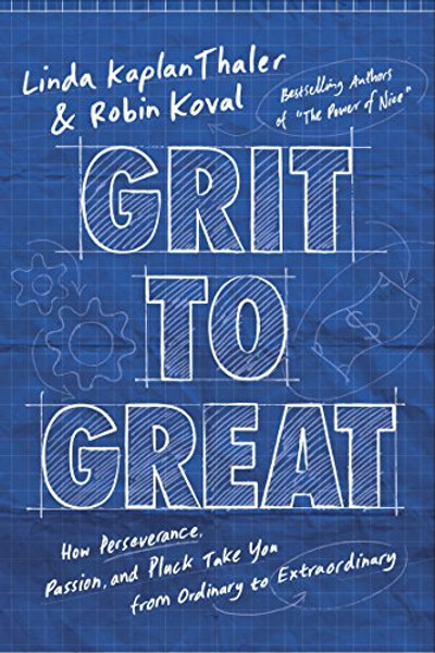 Grit to Great: How Perseverance, Passion, and Pluck Take You from Ordinary to Extraordinary