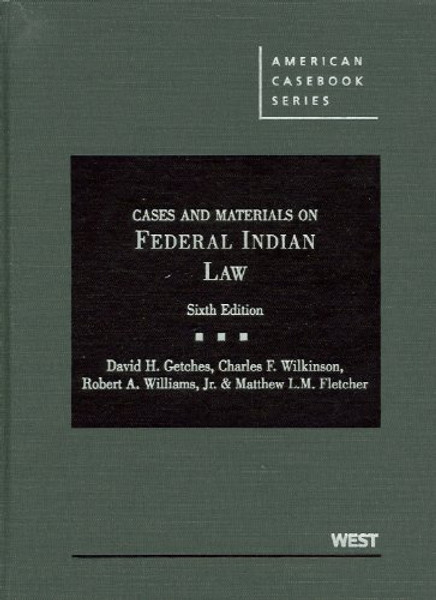 Cases and Materials on Federal Indian Law, 6th (American Casebooks) (American Casebook Series)