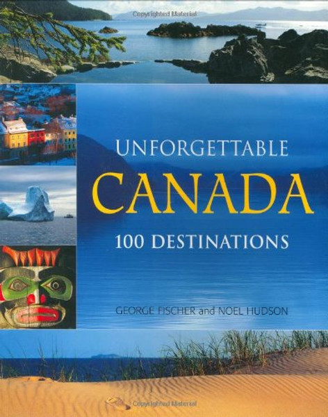 Unforgettable Canada: 100 Destinations