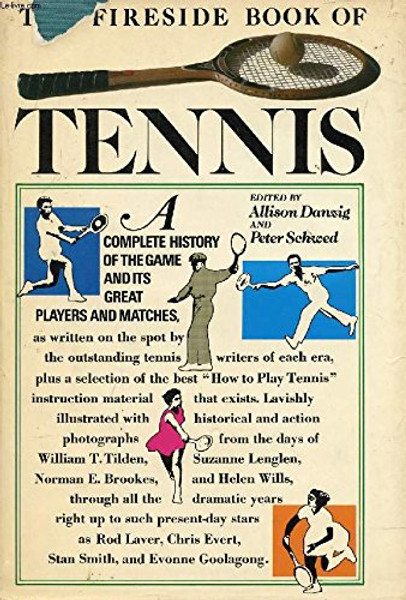 The Fireside Book of Tennis: A Complete History of the Game and its Great Players and Matches