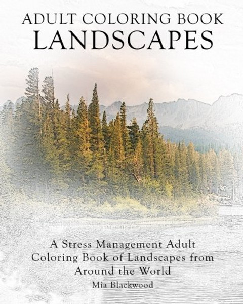 Adult Coloring Book Landscapes: A Stress Management Adult Coloring Book of Landscapes from Around the World (Advanced Realistic Coloring Books) (Volume 8)