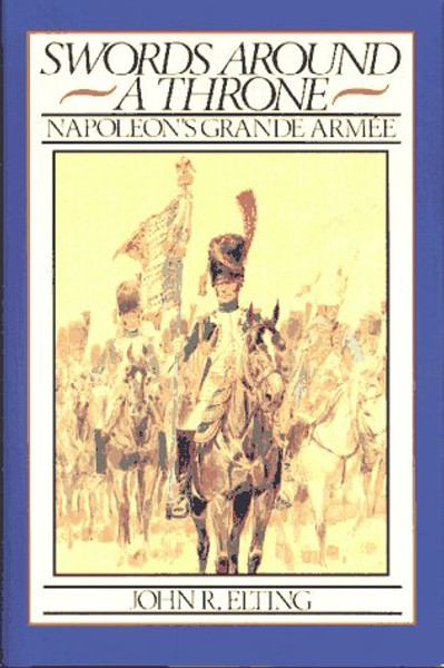 Swords Around a Throne: Napoleon's Grand Armee