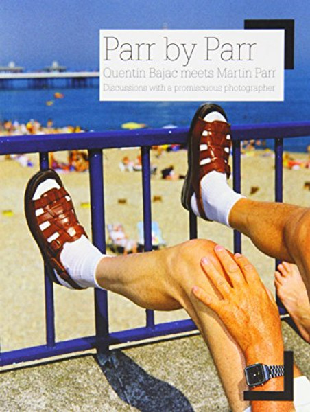 Parr by Parr: Discussions with a promiscuous photographer