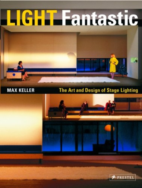 Light Fantastic: The Art And Design of Stage Lighting