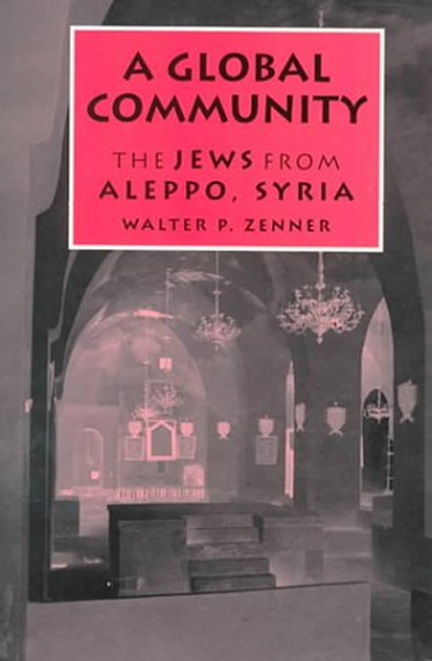 A Global Community: The Jews from Aleppo, Syria (Raphael Patai Series in Jewish Folklore and Anthropology)