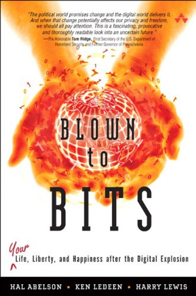 Blown to Bits: Your Life, Liberty, and Happiness After the Digital Explosion