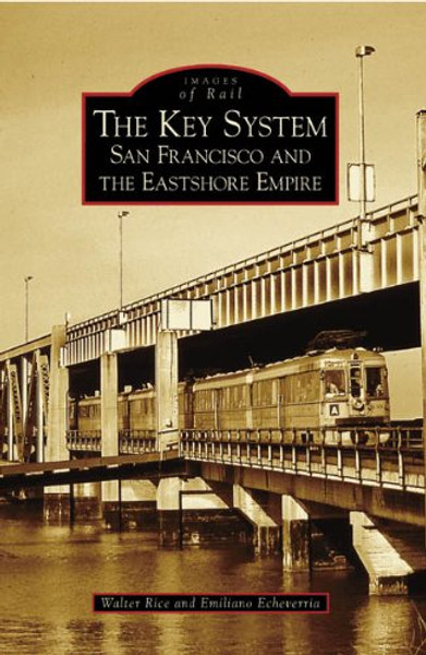 The Key System: San Francisco and the Eastshore Empire (CA) (Images of Rail)
