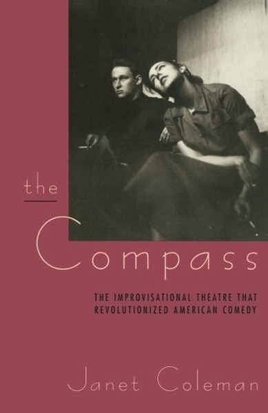 The Compass: The Improvisational Theatre that Revolutionized American Comedy (Centennial Publications of The University of Chicago Press)
