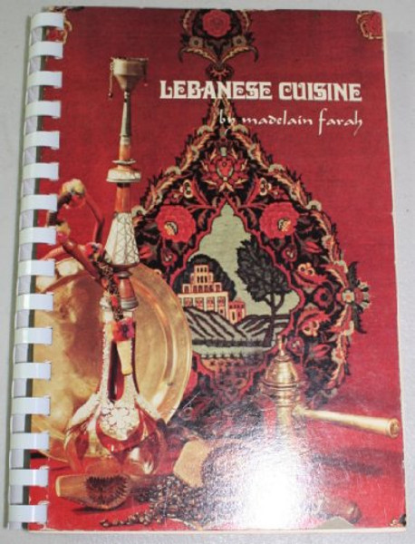 Lebanese Cuisine: More Than Two Hundred Authentic Recipes Designed for the Gourmet, the Vegetarian, the Healthfood Enthusiast