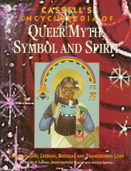 Cassell's Encyclopedia of Queer Myth, Symbol and Spirit: Gay, Lesbian, Bisexual and Transgender Lore (Cassell Sexual Politics Series)