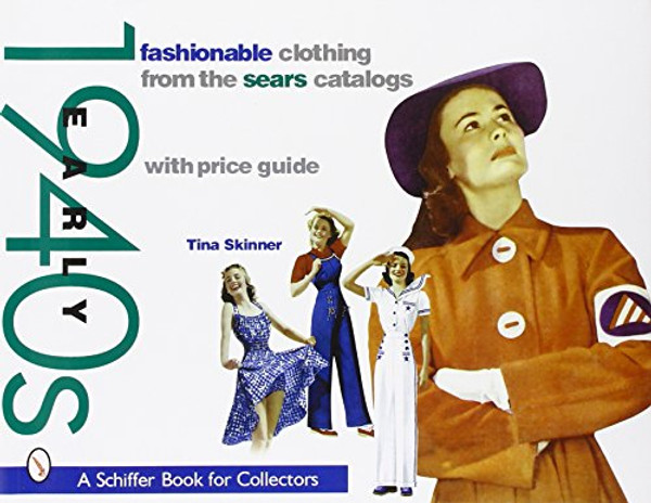 Fashionable Clothing from the Sears Catalogs: Early 1940s (A Schiffer Book for Collectors)