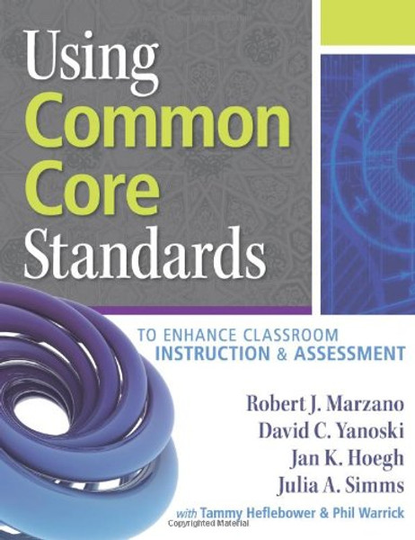 Using Common Core Standards to Enhance Classroom Instruction & Assessment