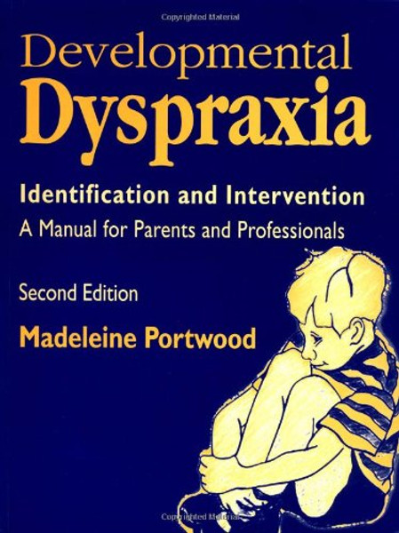 Developmental Dyspraxia: Identification and Intervention - A Manual for Parents and Professionals