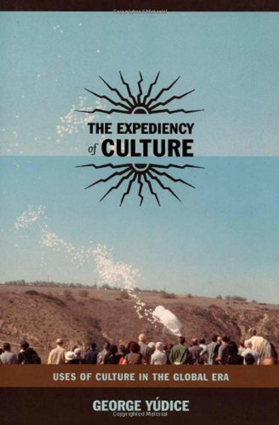 The Expediency of Culture: Uses of Culture in the Global Era (Post-Contemporary Interventions)