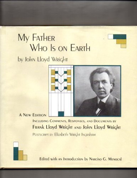 My Father Who is On Earth: By John Lloyd Wright