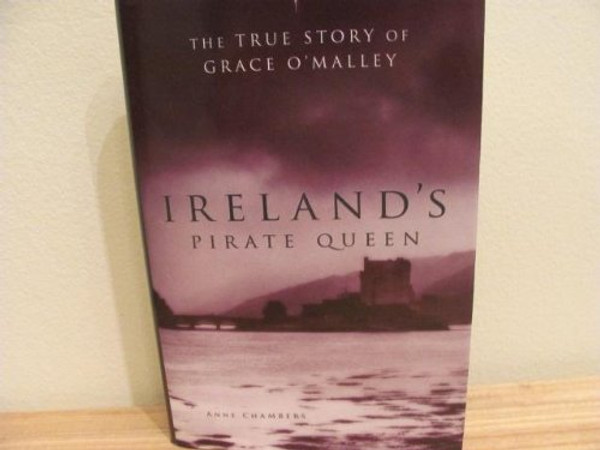 Ireland's Pirate Queen: The True Story of Grace O'Malley, 1530-1603