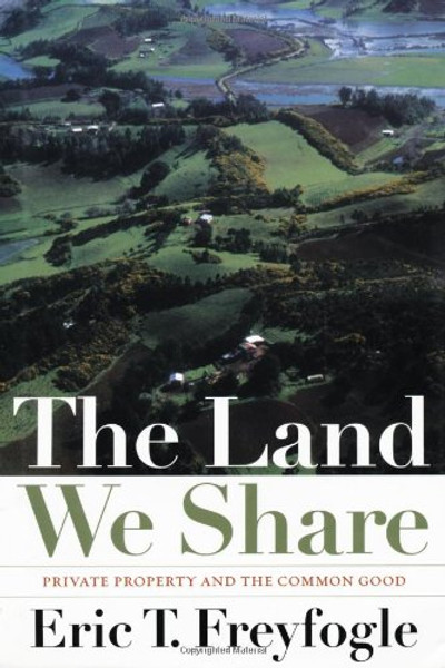 The Land We Share: Private Property and the Common Good