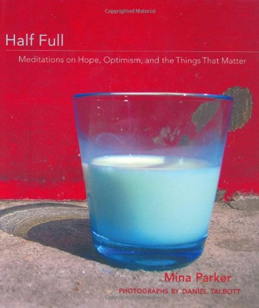 Half Full: Meditations on Hope, Optimism and the Things That Matter