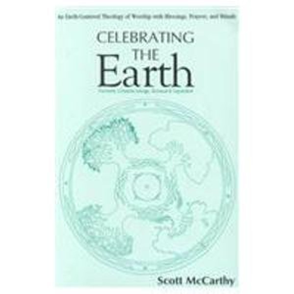 Celebrating the Earth: An Earth-Centered Theology of Worship With Blessings, Prayers, and Rituals