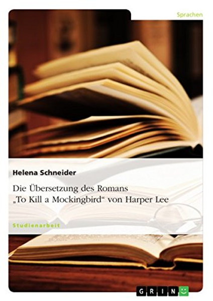 Die bersetzung des Romans To Kill a Mockingbird von Harper Lee (German Edition)