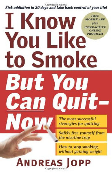 I Know You Like to Smoke, But You Can QuitNow: Stop Smoking in 30 Days