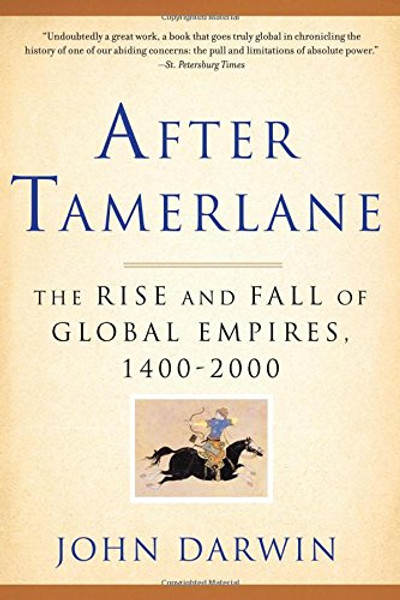 After Tamerlane: The Rise and Fall of Global Empires, 1400-2000