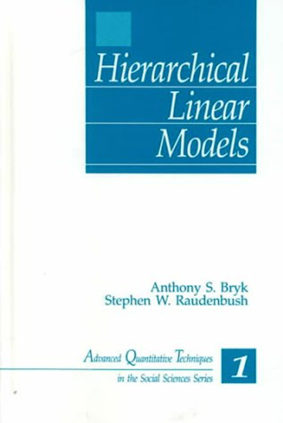 Hierarchical Linear Models: Applications and Data Analysis Methods (Advanced Quantitative Techniques in the Social Sciences)